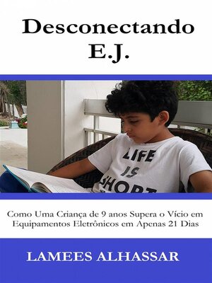 cover image of Desconectando E.j. Como Uma Criança De 9 Anos Supera O Vício Em Equipamentos Eletrônicos Em Apenas 21 Dias